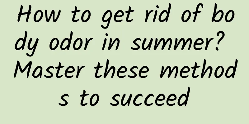 How to get rid of body odor in summer? Master these methods to succeed