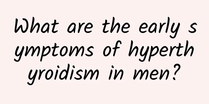 What are the early symptoms of hyperthyroidism in men?