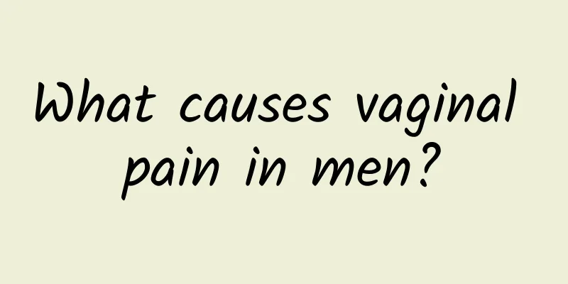 What causes vaginal pain in men?