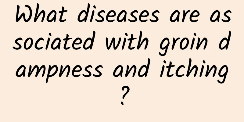 What diseases are associated with groin dampness and itching?