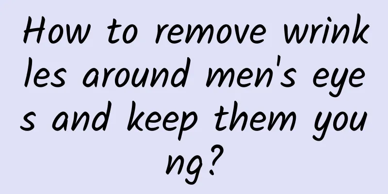 How to remove wrinkles around men's eyes and keep them young?
