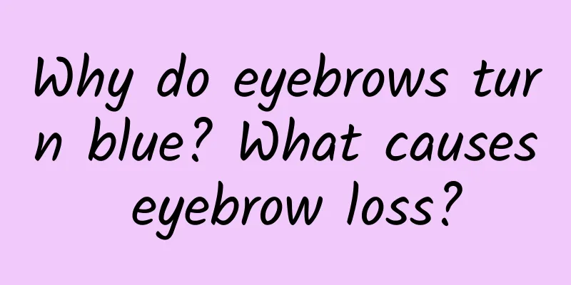 Why do eyebrows turn blue? What causes eyebrow loss?