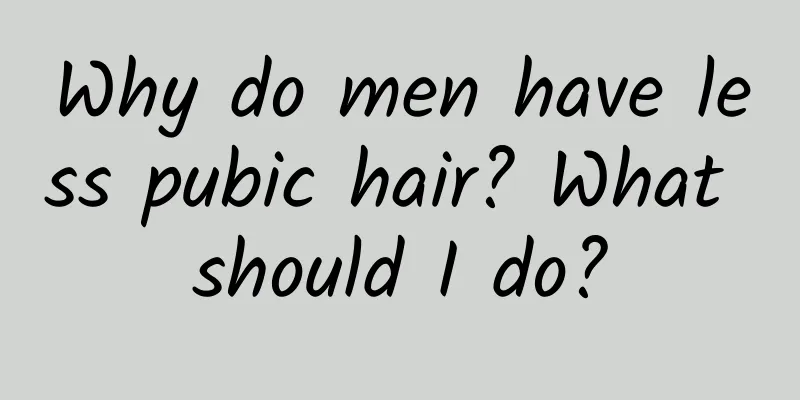 Why do men have less pubic hair? What should I do?