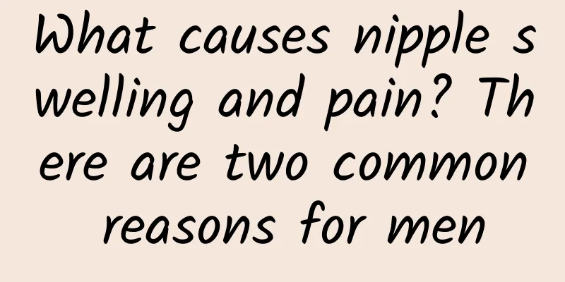 What causes nipple swelling and pain? There are two common reasons for men