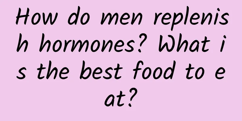 How do men replenish hormones? What is the best food to eat?