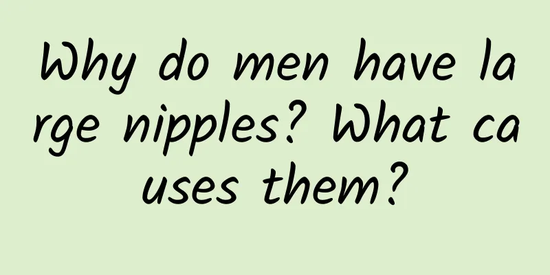 Why do men have large nipples? What causes them?