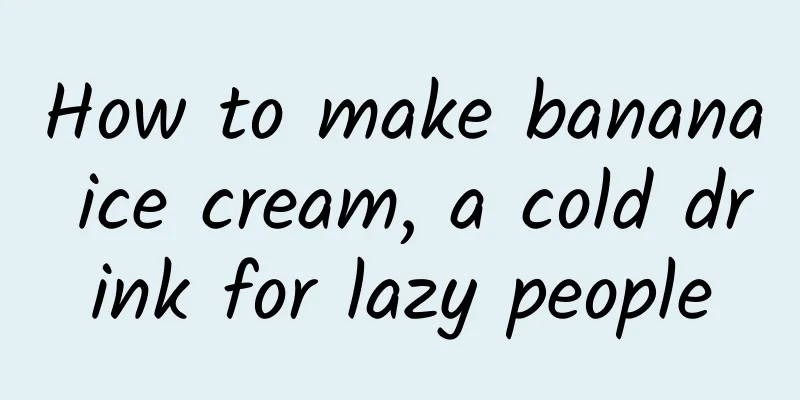 How to make banana ice cream, a cold drink for lazy people