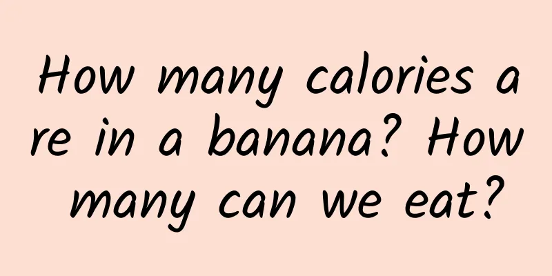 How many calories are in a banana? How many can we eat?