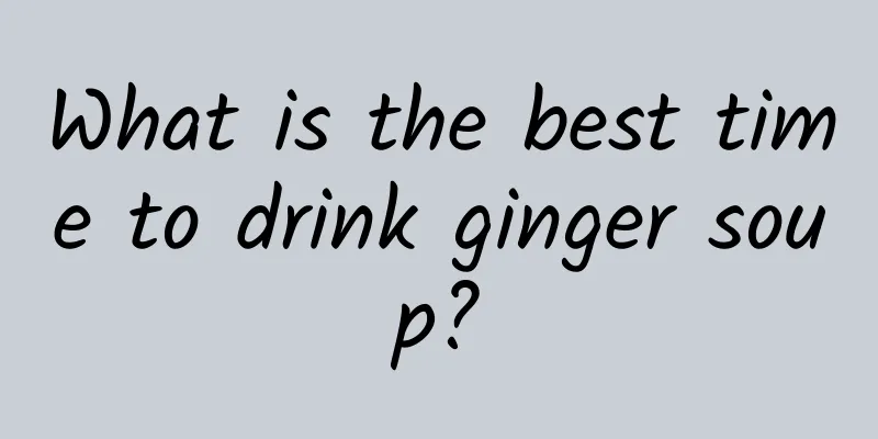 What is the best time to drink ginger soup?