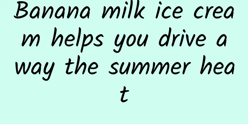Banana milk ice cream helps you drive away the summer heat