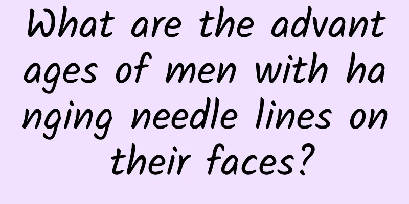 What are the advantages of men with hanging needle lines on their faces?