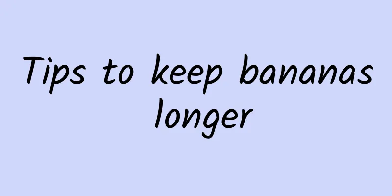 Tips to keep bananas longer