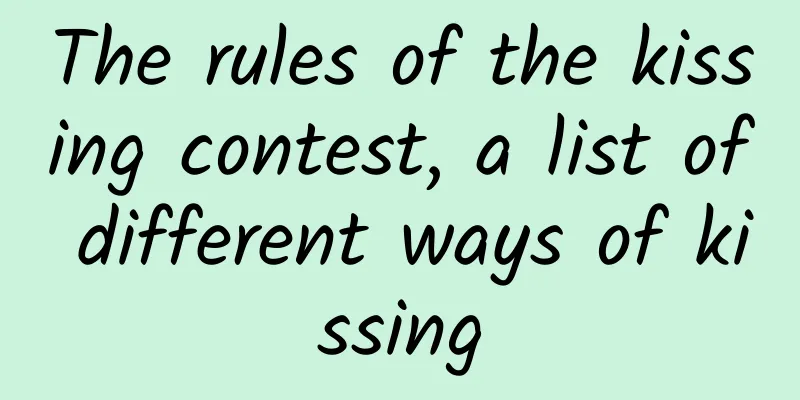 The rules of the kissing contest, a list of different ways of kissing