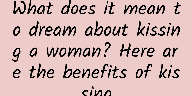 What does it mean to dream about kissing a woman? Here are the benefits of kissing