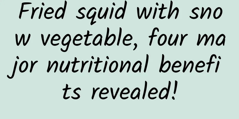 Fried squid with snow vegetable, four major nutritional benefits revealed!