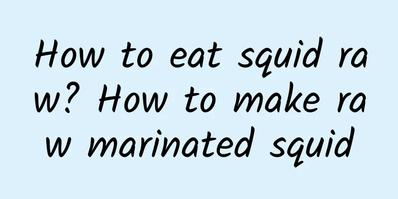 How to eat squid raw? How to make raw marinated squid