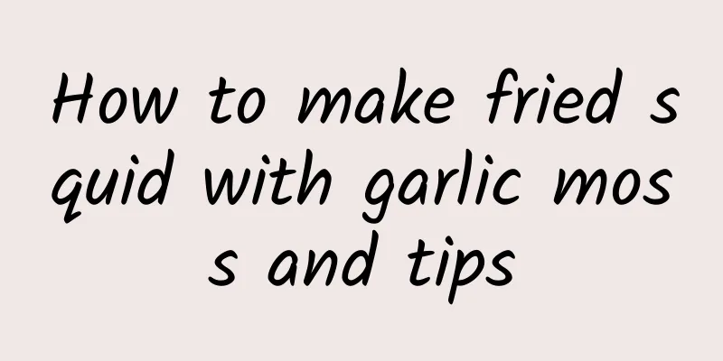 How to make fried squid with garlic moss and tips