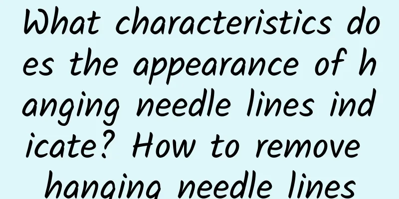 What characteristics does the appearance of hanging needle lines indicate? How to remove hanging needle lines