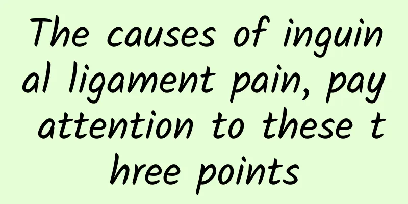 The causes of inguinal ligament pain, pay attention to these three points