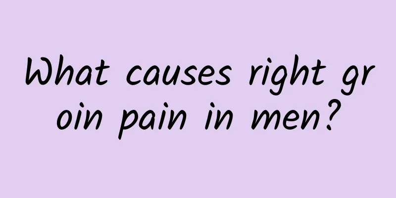 What causes right groin pain in men?