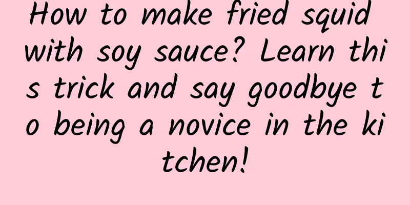 How to make fried squid with soy sauce? Learn this trick and say goodbye to being a novice in the kitchen!