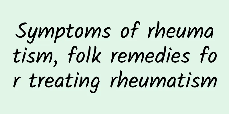 Symptoms of rheumatism, folk remedies for treating rheumatism