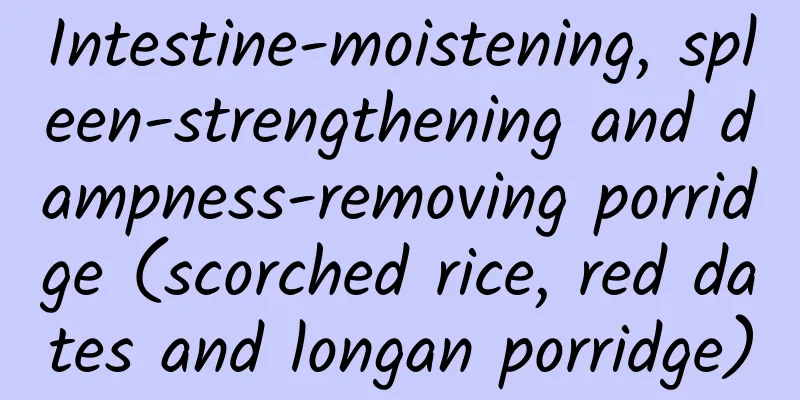 Intestine-moistening, spleen-strengthening and dampness-removing porridge (scorched rice, red dates and longan porridge)