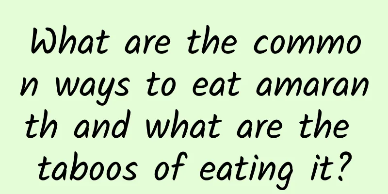 What are the common ways to eat amaranth and what are the taboos of eating it?