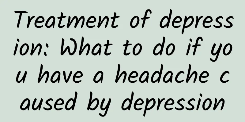 Treatment of depression: What to do if you have a headache caused by depression