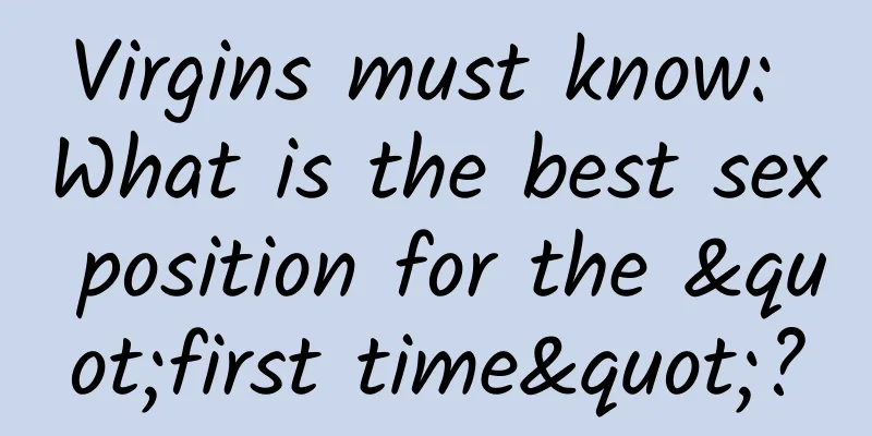 Virgins must know: What is the best sex position for the "first time"?