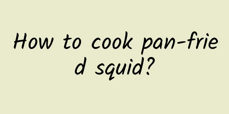 How to cook pan-fried squid?