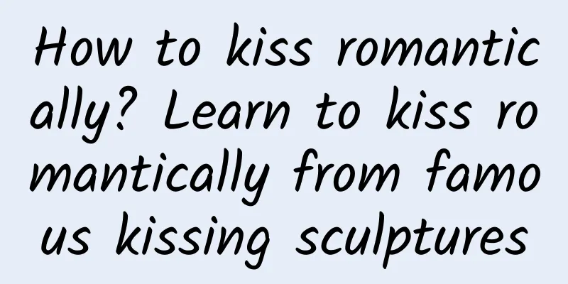 How to kiss romantically? Learn to kiss romantically from famous kissing sculptures