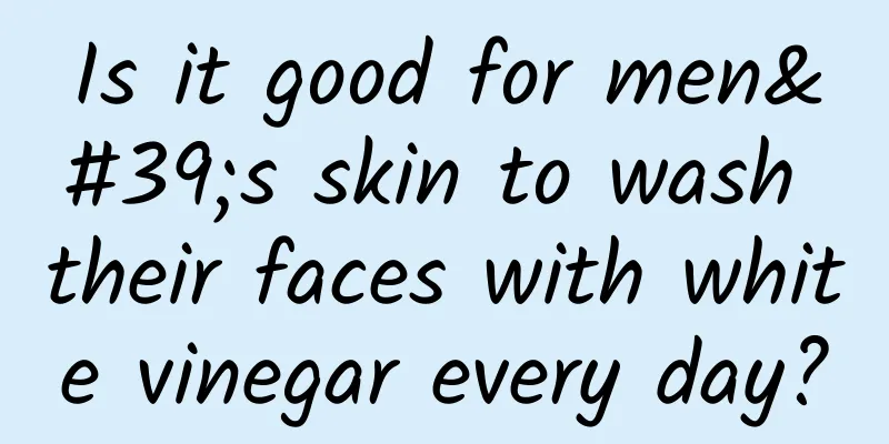 Is it good for men's skin to wash their faces with white vinegar every day?