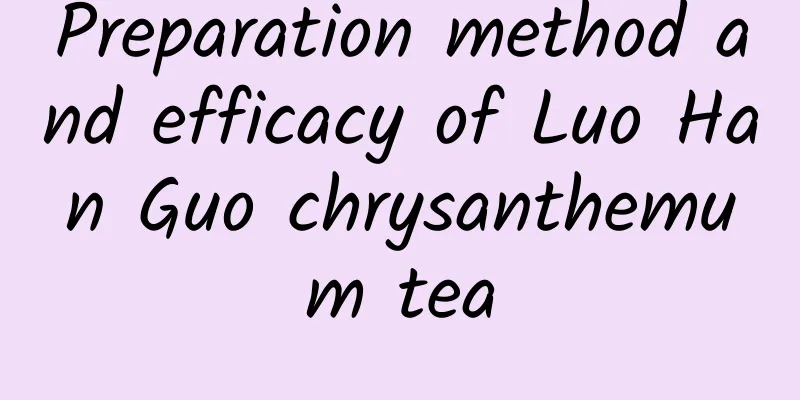Preparation method and efficacy of Luo Han Guo chrysanthemum tea
