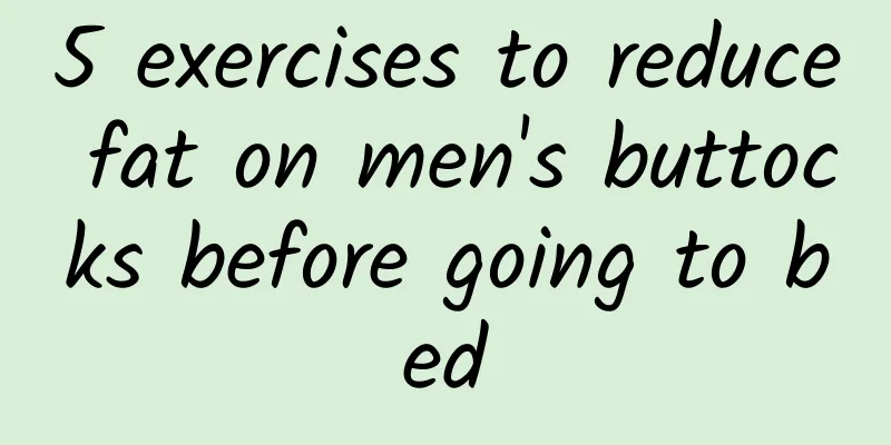 5 exercises to reduce fat on men's buttocks before going to bed