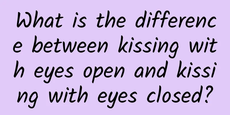 What is the difference between kissing with eyes open and kissing with eyes closed?