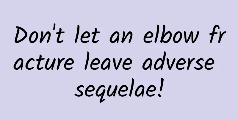 Don't let an elbow fracture leave adverse sequelae!