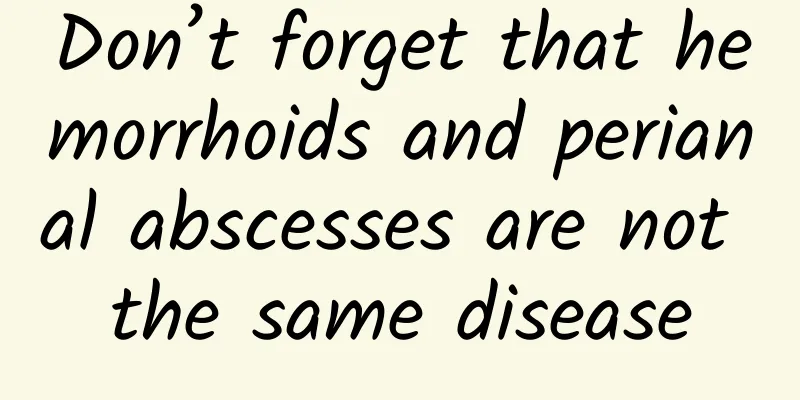 Don’t forget that hemorrhoids and perianal abscesses are not the same disease