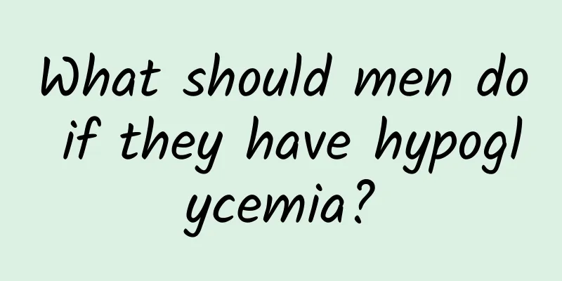 What should men do if they have hypoglycemia?