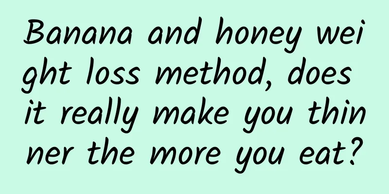 Banana and honey weight loss method, does it really make you thinner the more you eat?