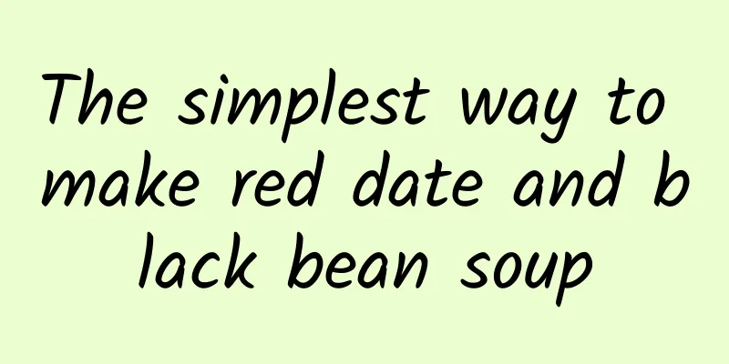 The simplest way to make red date and black bean soup