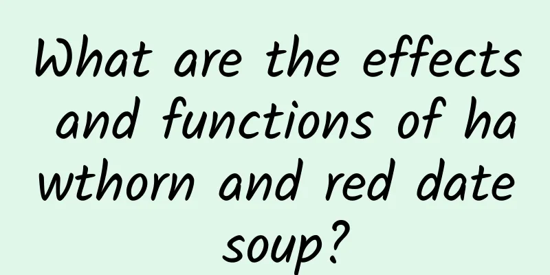 What are the effects and functions of hawthorn and red date soup?
