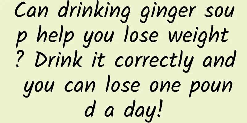 Can drinking ginger soup help you lose weight? Drink it correctly and you can lose one pound a day!