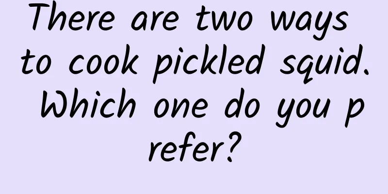 There are two ways to cook pickled squid. Which one do you prefer?