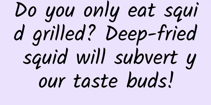 Do you only eat squid grilled? Deep-fried squid will subvert your taste buds!