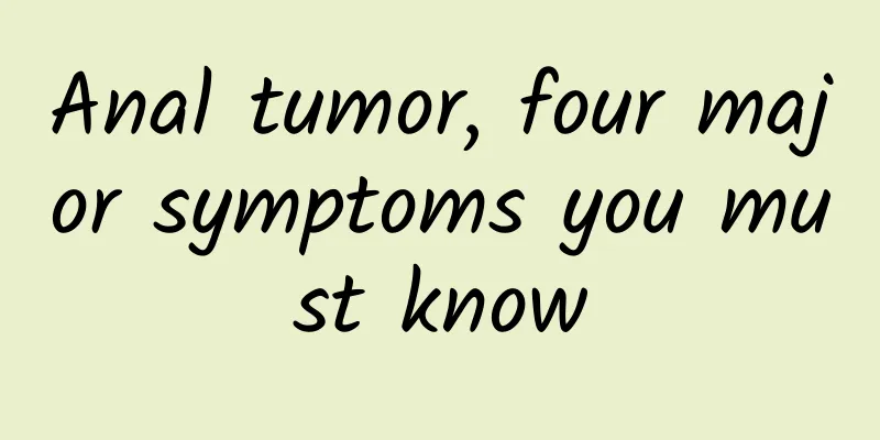 Anal tumor, four major symptoms you must know