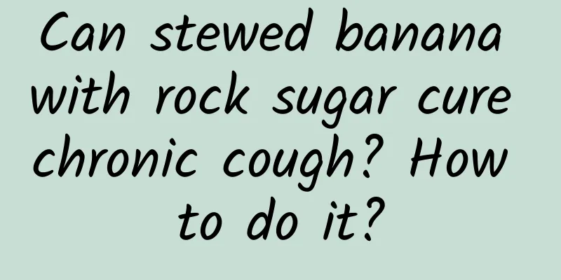 Can stewed banana with rock sugar cure chronic cough? How to do it?
