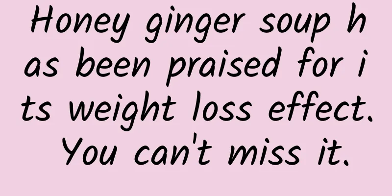 Honey ginger soup has been praised for its weight loss effect. You can't miss it.