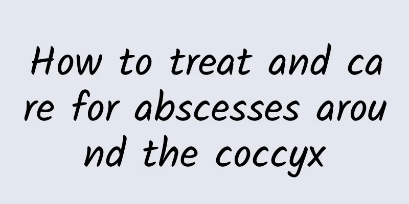How to treat and care for abscesses around the coccyx