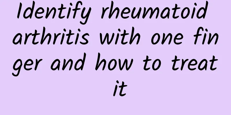 Identify rheumatoid arthritis with one finger and how to treat it